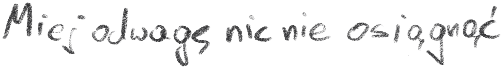 Miej odwagę nic nie osiągnąć